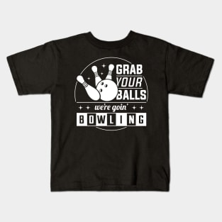 Grab Your Balls We're Going Bowling - Bowling Lover Kids T-Shirt